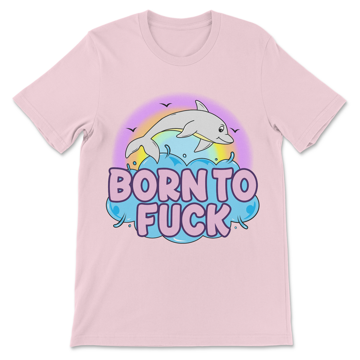 Born to Fuck shirt featuring a cute dolphin paired with a vulgar joke