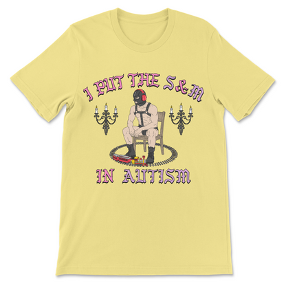 Funny graphic tee with I Put The S and M In Autism phrase for fans of autistic humor and absurd comedy.
