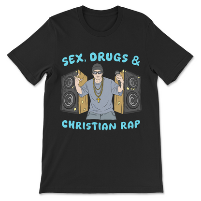 Sex Drugs and Christian Rap funny offensive dark humor t-shirt