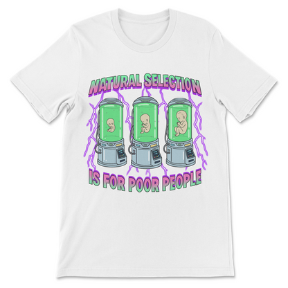 Natural Selection Is For Poor People T-Shirt