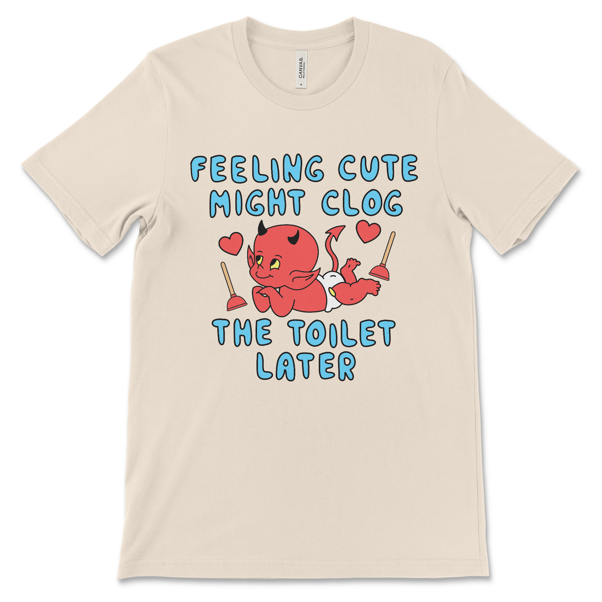 Feeling Cute Might Clog the Toilet Later shirt, funny offensive meme tee.