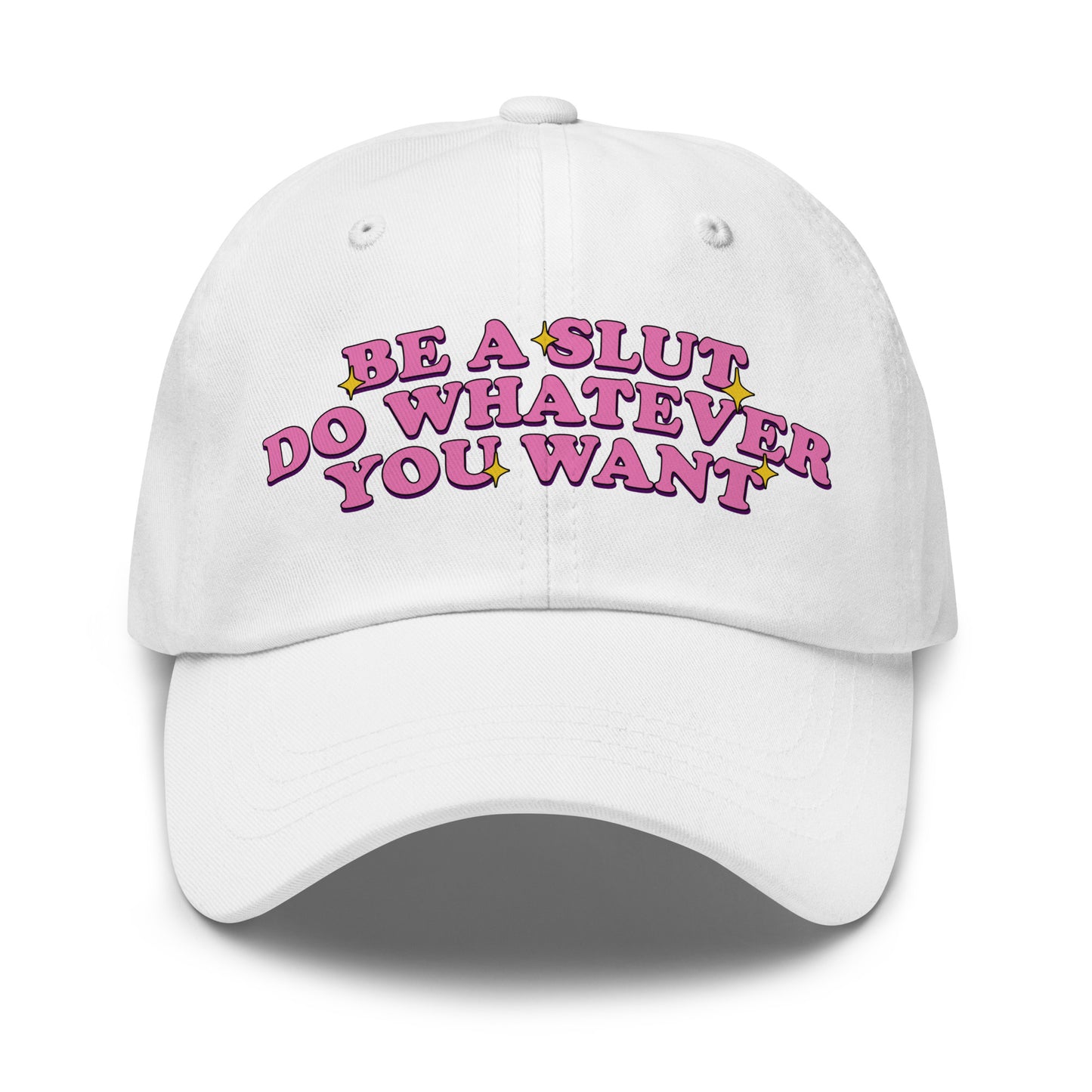 Be a Slut Do Whatever You Want dad hat with funny slogan
