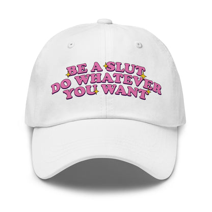 Be a Slut Do Whatever You Want dad hat with funny slogan
