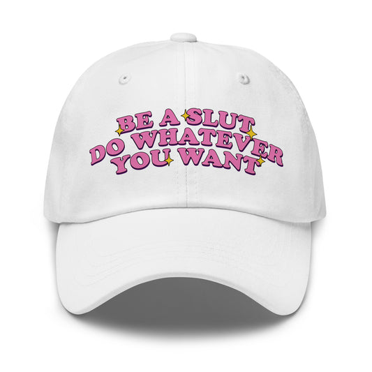 Be a Slut Do Whatever You Want dad hat with funny slogan
