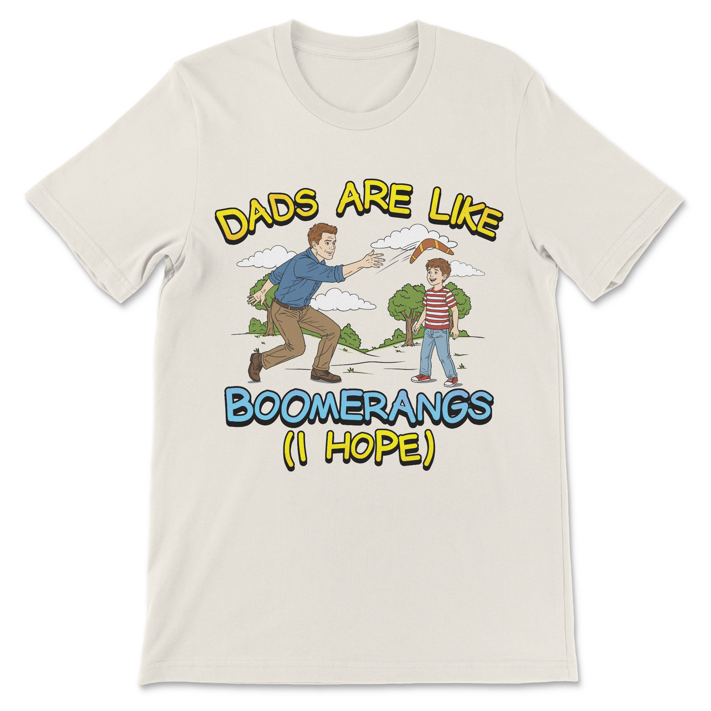 Dads Are Like Boomerangs (I Hope) T-Shirt