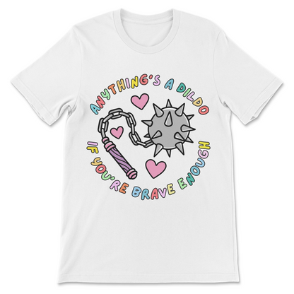 naughty shirt for women with anything’s a dildo if you’re brave enough slogan
