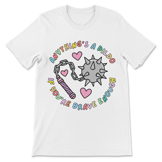 naughty shirt for women with anything’s a dildo if you’re brave enough slogan
