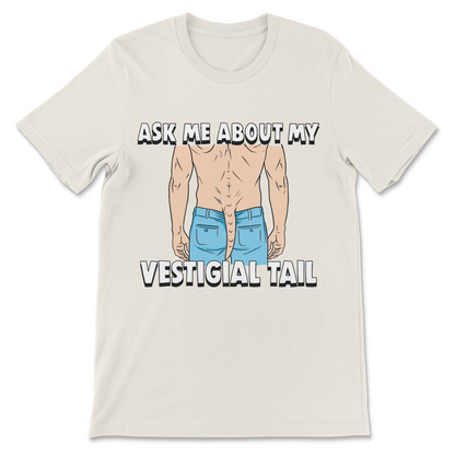 Ask Me About My Vestigial Tail funny embarrassing meme shirt