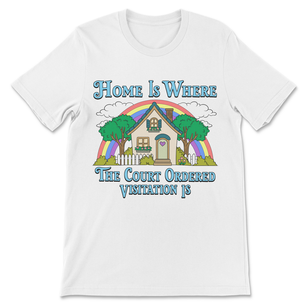 A white short-sleeve crewneck t-shirt with a colorful graphic print on the front. The graphic features a house, trees, a rainbow, and the text 'Home Is WHERE The Court Ordered Visitation IS' in blue lettering.
