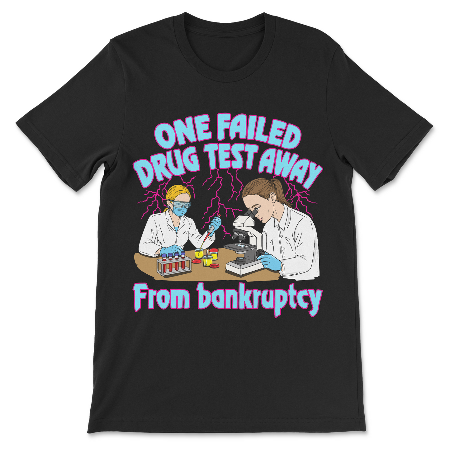 Funny One Failed Drug Test Away From Bankruptcy shirt with sarcastic slogan.
