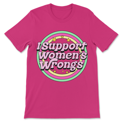 I Support Women’s Rights and Wrongs t-shirt, feminist humor graphic tee, women’s rights and wrongs funny shirt