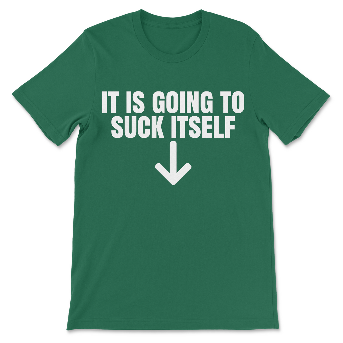 Funny inappropriate shirt featuring It Is Going To Suck Itself saying