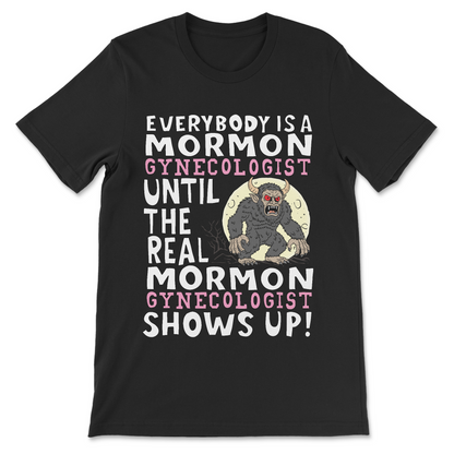 everyone is a mormon gynecologist funny meme shirt
