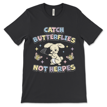 Offensive meme shirt with unhinged slogan Catch Butterflies Not Herpes.