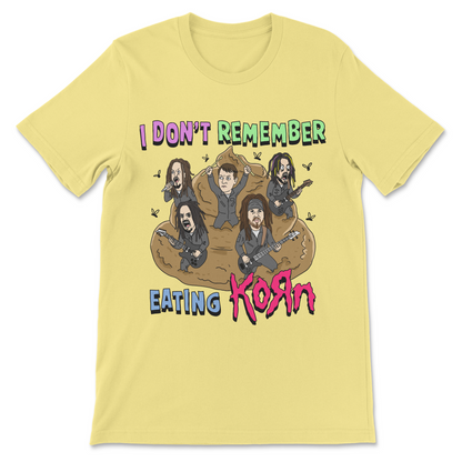 Korn parody shirt with I Don’t Remember Eating Korn text
