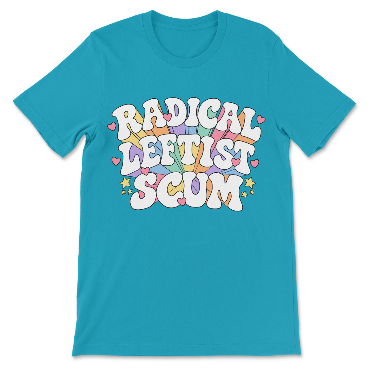 Radical Leftist Scum graphic shirt featuring large white bubble letters, pastel rainbow rays, pink hearts, and yellow stars.