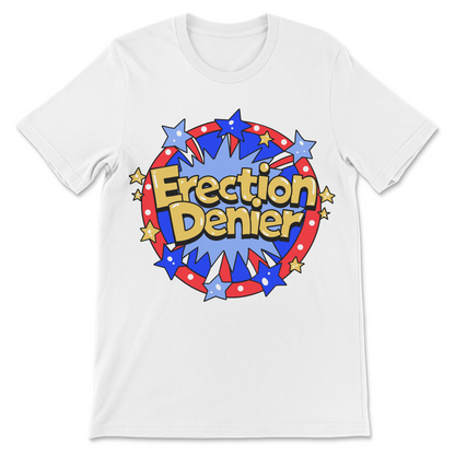 Weird funny shirt featuring Erection Denier sarcastic quote
