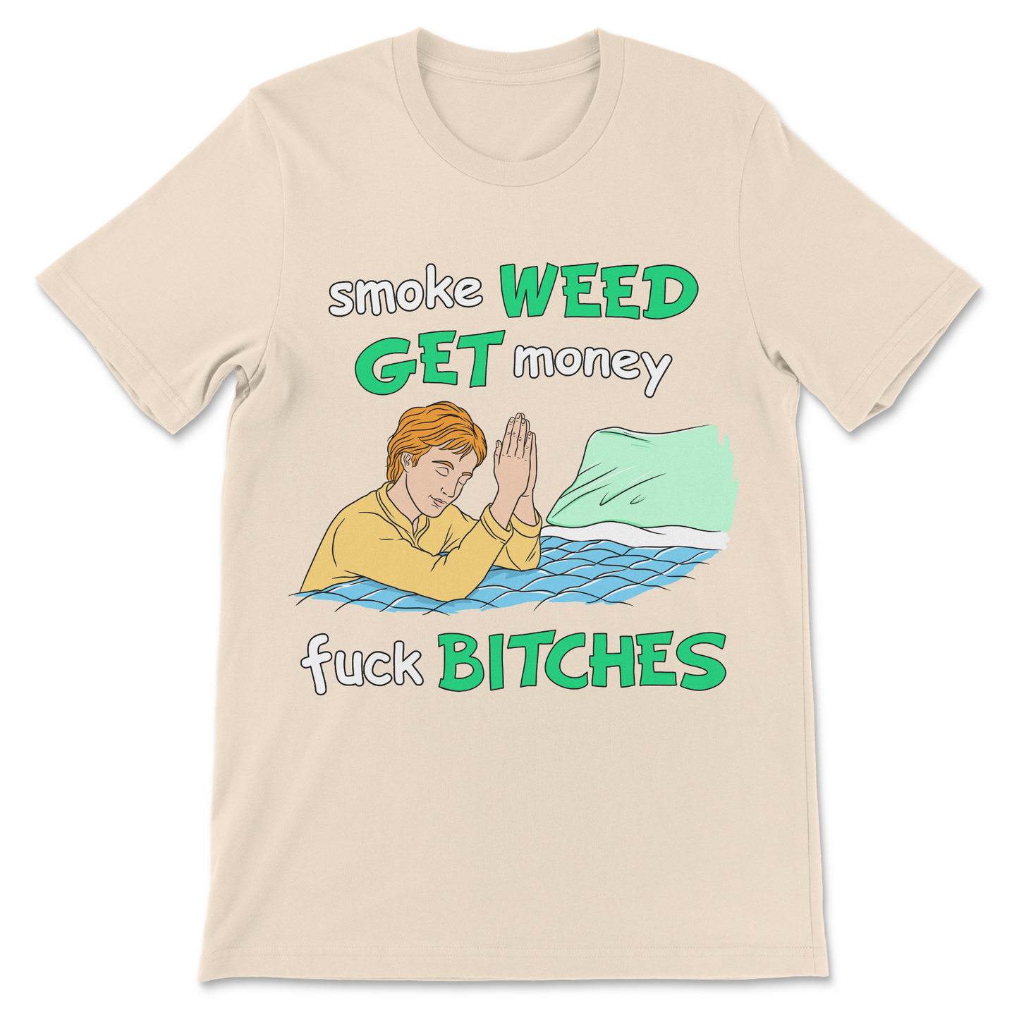 Smoke Weed, Get Money, Fuck Bitches T-Shirt