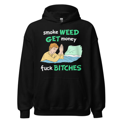 Smoke Weed, Get Money, Fuck Bitches Hoodie