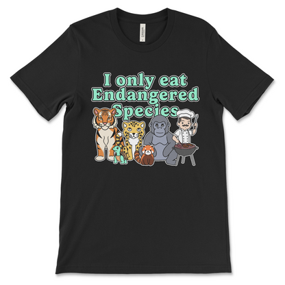 T shirt that says I Only Eat Endangered Species offensive meme shirt with dark humor inappropriate slogan and anti-environmental joke