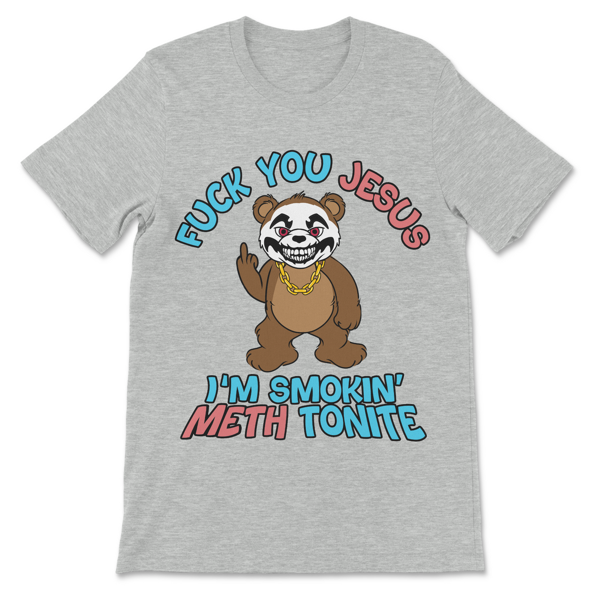 Fuck You Jesus I'm Smokin' Meth Tonite T-Shirt