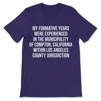 My Formative Years Were Spent In The Municipality Of Compton funny parody shirt
