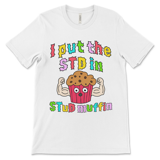 Naughty I put the std in stud muffin shirt with vulgar STD joke and adult humor design