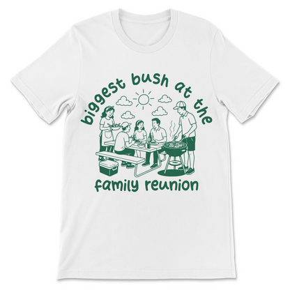 Funny offensive ladies shirt featuring the phrase "Biggest Bush at the Family Reunion."
