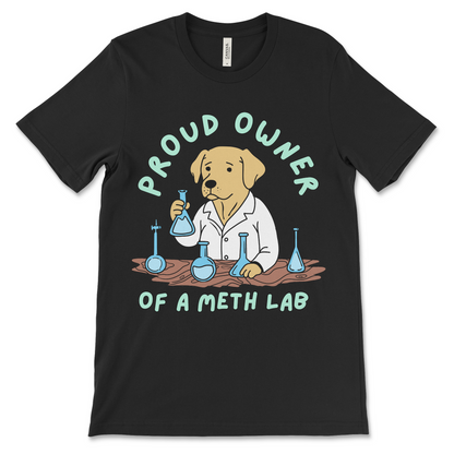 Offensive t-shirt that says "Proud Owner of a Meth Lab" with a dog illustration. Ideal for people who like dark humor shirts and controversial jokes.
