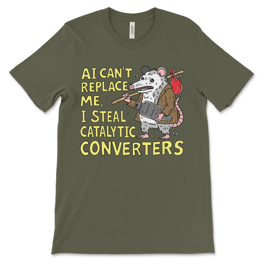 Funny AI shirt with offensive dark humor: AI can’t replace me, I steal catalytic converters