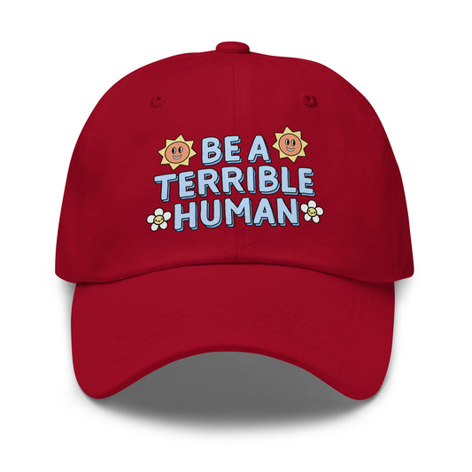 Be a Terrible Human embroidered dad hat with sarcastic slogan.
