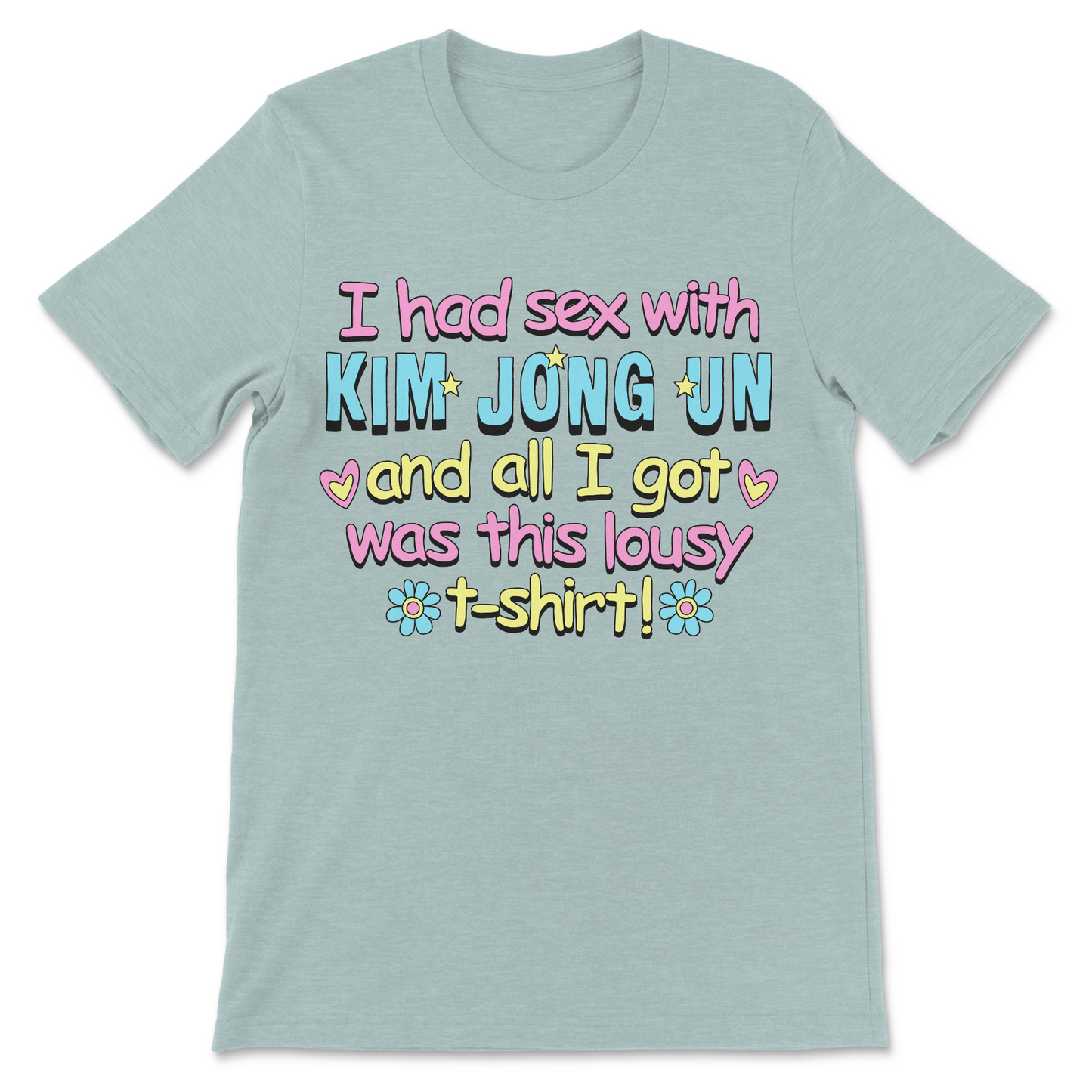 Dark humor graphic shirt featuring a joke about Kim Jong Un and a lousy t-shirt.
