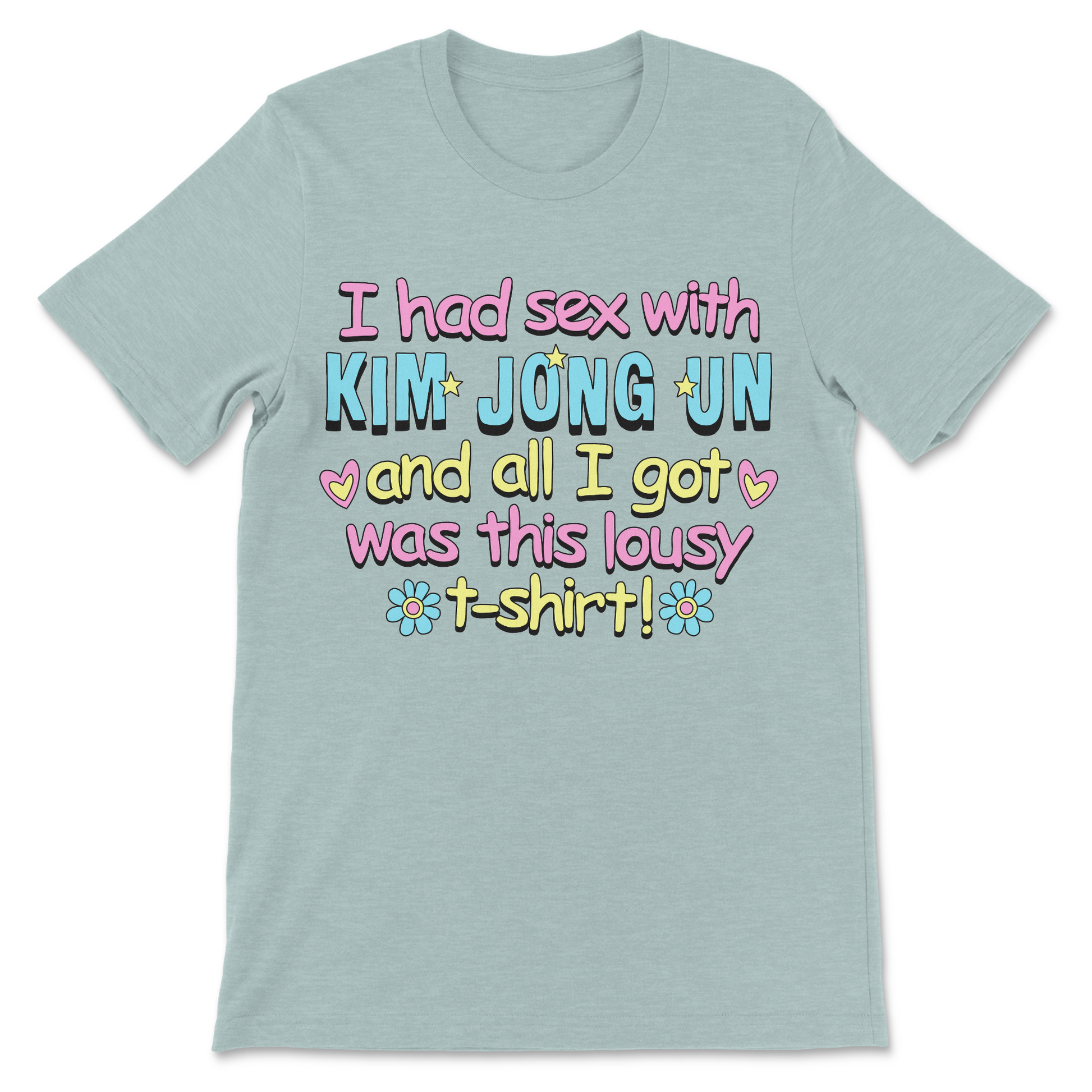 Dark humor graphic shirt featuring a joke about Kim Jong Un and a lousy t-shirt.

