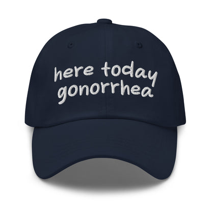 Here Today Gonorrhea dad hat, embroidered offensive slogan cap, dark humor meme hat, inappropriate quote dad cap, edgy baseball caps, ironic embroidered hat for meme lovers.