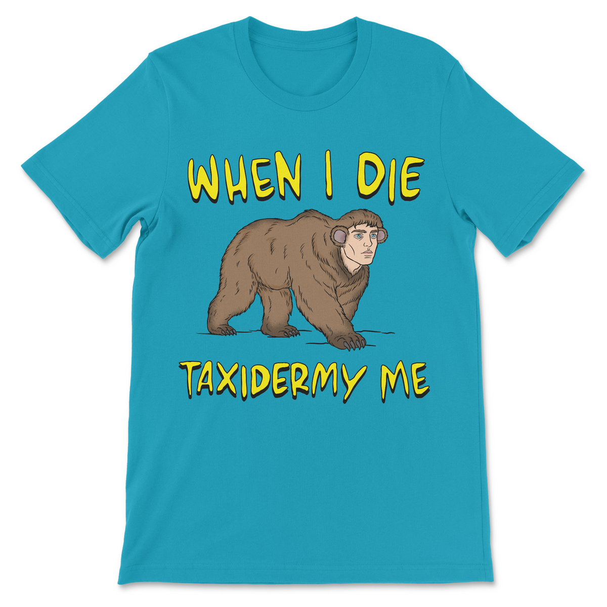 Dark humor death shirt reading When I Die Taxidermy Me with weird anthropomorphic bear illustration
