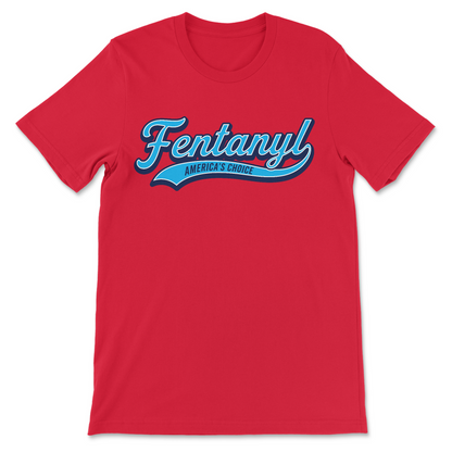 Funny dark humor shirt featuring a vintage baseball-style Fentanyl: America's Choice graphic.
