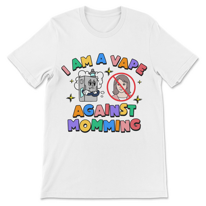 I Am a Vape Against Momming graphic t-shirt featuring a deliberately nonsensical slogan with absurd vape meme humor.