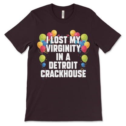 Sexual humor shirt featuring oddly specific Detroit crackhouse joke, one of the stupidest shirts ever made.

