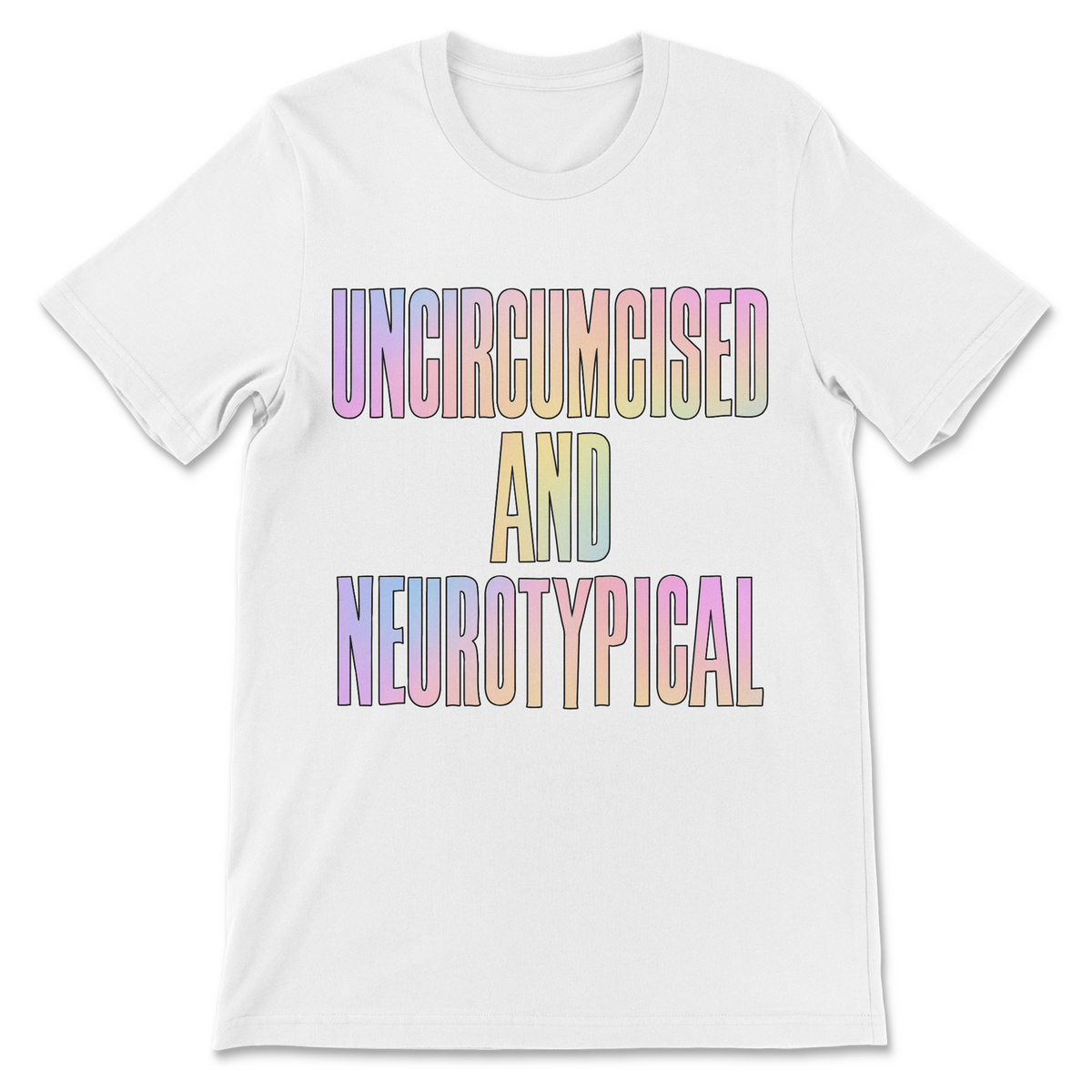 Strange slogan graphic shirt with Uncircumcised and Neurotypical saying, colorful pastel type and unusual inappropriate humor