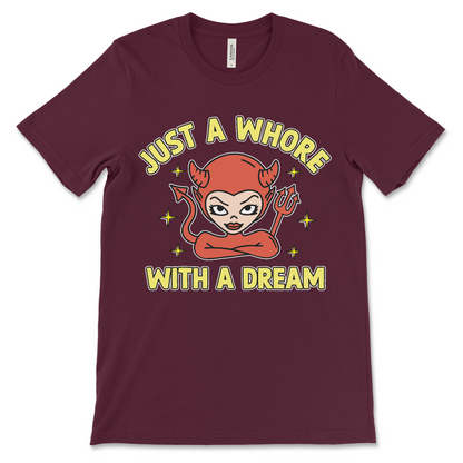 Just a Whore With a Dream dirty women’s t-shirt for bachelorette parties