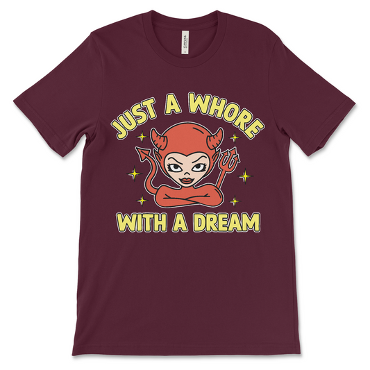 Just a Whore With a Dream dirty women’s t-shirt for bachelorette parties