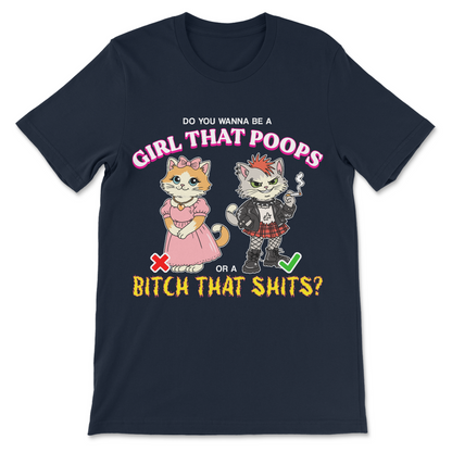 do you wanna be a girl that poops or a bitch that shits t-shirt. Rude women's attitude tee.