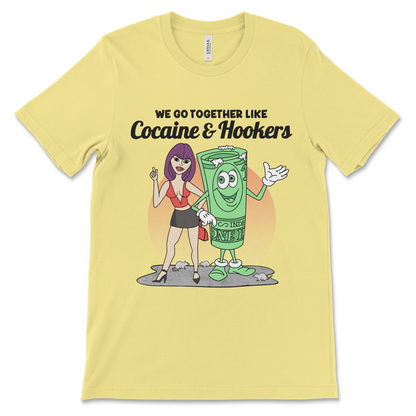 Tshirt with the phrase We Go Together Like Cocaine and Hookers, an offensive meme shirt with drug reference and vulgar relationship humor.