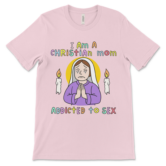 Inappropriate t-shirt that says “I Am a Christian Mom Addicted to Sex” with offensive and raunchy humor.
