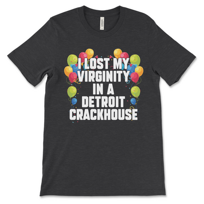 Funny offensive t-shirt with the phrase “I lost my virginity in a Detroit crackhouse,” dark meme shirt with drug humor and absurd slogan.