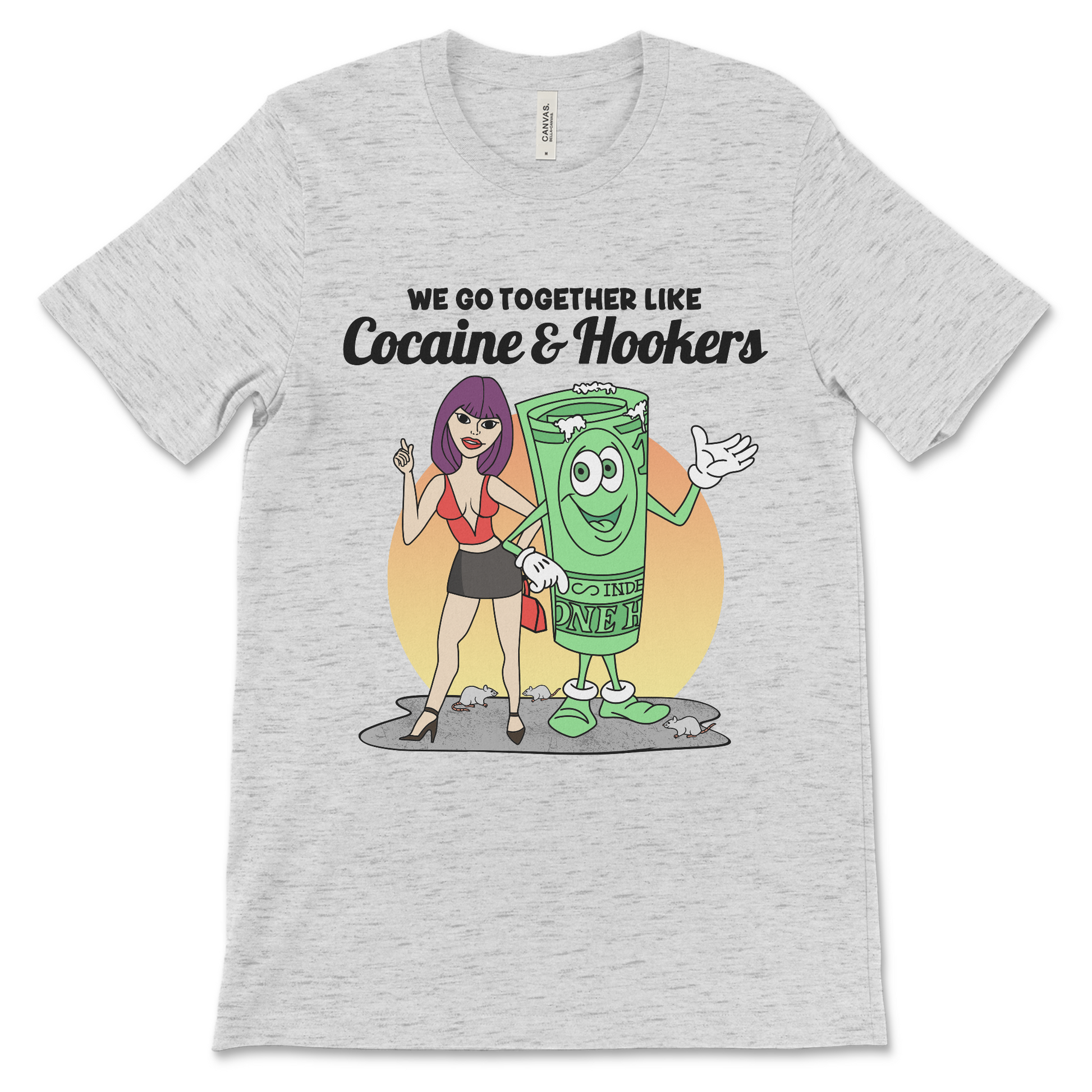 Tshirt with the phrase We Go Together Like Cocaine and Hookers, an offensive meme shirt with drug reference and vulgar relationship humor.