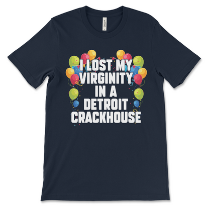 Funny offensive t-shirt with the phrase “I lost my virginity in a Detroit crackhouse,” dark meme shirt with drug humor and absurd slogan.