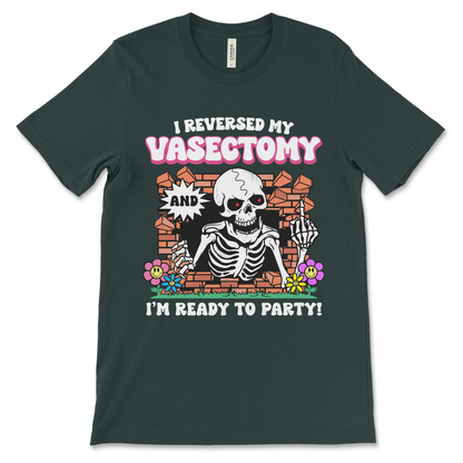 Funny vasectomy reversal t-shirt with I Reversed My Vasectomy and I'm Ready To Party meme design, unhinged dark humor meme shirt in forest green, perfect for bachelor parties and weirdcore gag gifts.

