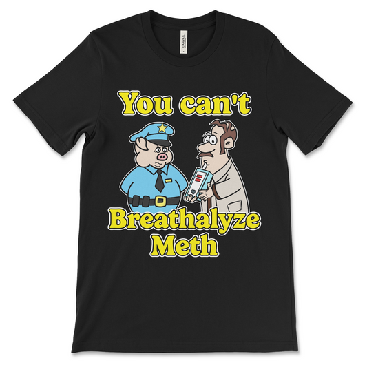 funny drugs shirt with the phrase You Can’t Breathalyze Meth, an offensive meme shirt with dark meme humor and unhinged graphic.