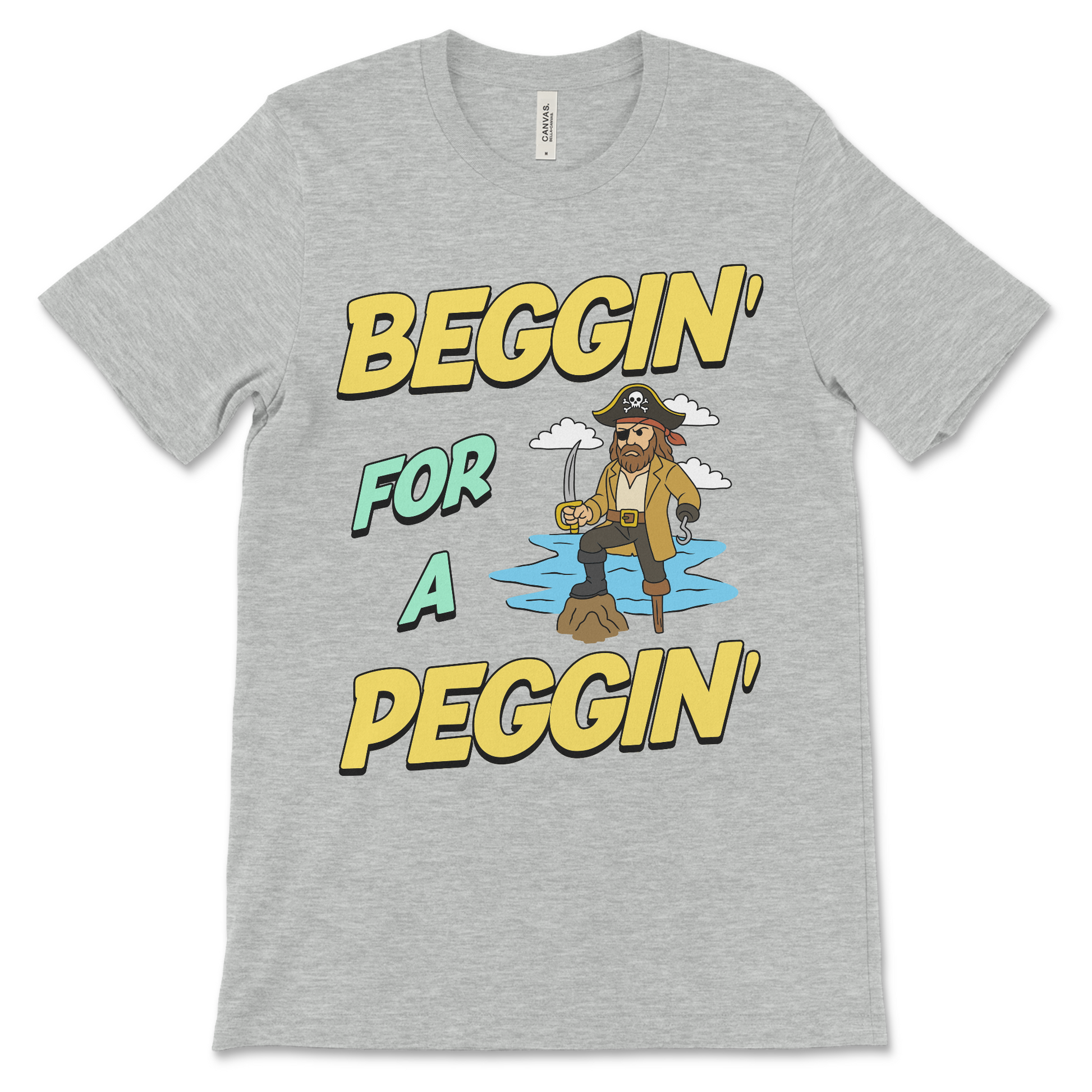 Tshirt with the phrase Beggin’ for a Peggin’, an offensive meme shirt with sexual innuendo, vulgar humor, and an unhinged pirate.